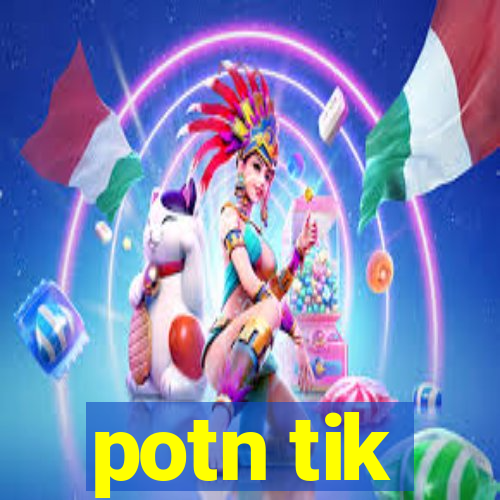 potn tik